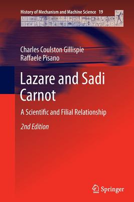 Lazare and Sadi Carnot: A Scientific and Filial Relationship - Gillispie, Charles Coulston, and Pisano, Raffaele