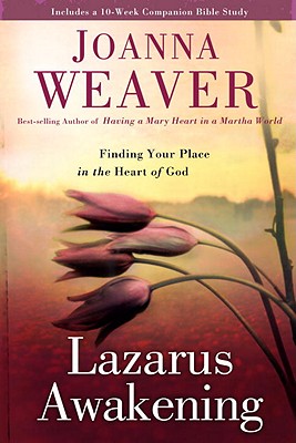 Lazarus Awakening: Finding Your Place in the Heart of God - Weaver, Joanna