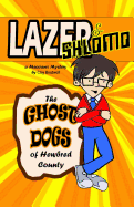 Lazer & Shlomo: The Ghost Dogs of Hewbred County: A Messianic Mystery