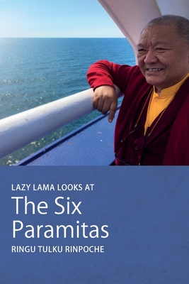 Lazy Lama looks at The Six Paramitas - Tulku, Ringu, and Paldron, Karma Trinley (Editor)