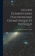 Leons lmentaires D'astronomie Geomtrique Et Physique
