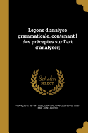 Leons d'analyse grammaticale, contenant l des prceptes sur l'art d'analyser;