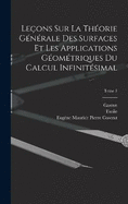 Leons sur la thorie gnrale des surfaces et les applications gomtriques du calcul infinitsimal; Tome 1