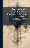 Leons Sur Les Coordonn(c)es Curvilignes Et Leurs Diverses Applications...