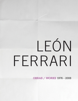 Len Ferrari: Works 1976-2008 - Ferrari, Leon, and Guinta, Andrea (Text by), and Canclini, Nestor (Text by)