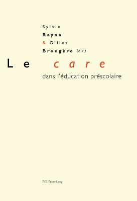 Le Care Dans l'ducation Prscolaire - Rayna, Sylvie (Editor), and Brougre, Gilles (Editor)