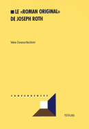 Le Roman Original? de Joseph Roth: Analyse Des Strat?gies de la Cr?ation Litt?raire Dans l'Oeuvre de Joseph Roth