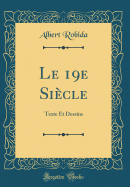 Le 19e Siecle: Texte Et Dessins (Classic Reprint)