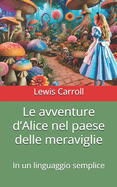 Le avventure d'Alice nel paese delle meraviglie: In un linguaggio semplice