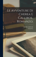 Le avventure di Cherea e Calliroe, romanzo;