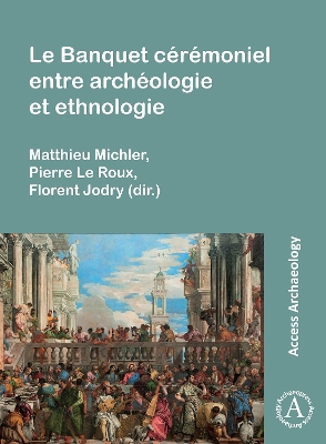 Le Banquet c?r?moniel entre arch?ologie et ethnologie - Michler, Matthieu (Editor), and Le Roux, Pierre (Editor), and Jodry, Florent (Editor)