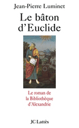 Le Baton D'Euclide: Le Roman de La Bibliotheque D'Alexandrie