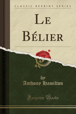 Le Belier (Classic Reprint) - Hamilton, Anthony