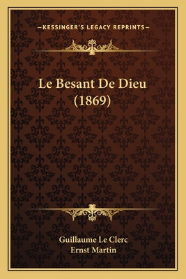 Le Besant De Dieu (1869) - Le Clerc, Guillaume, and Martin, Ernst (Editor)