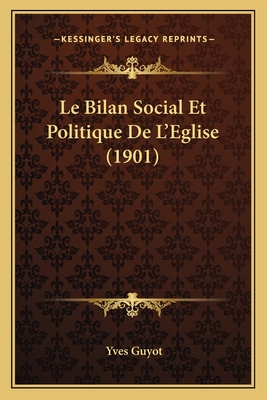 Le Bilan Social Et Politique de L'Eglise (1901) - Guyot, Yves