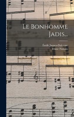 Le Bonhomme Jadis... - Jaques-Dalcroze, mile, and Franc-Nohain