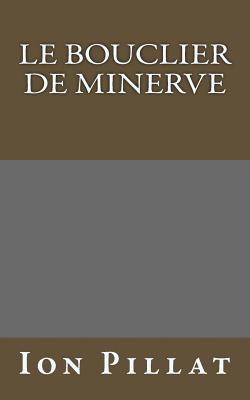 Le Bouclier de Minerve - Danoux, Gabrielle (Translated by), and Beauchamp, Muriel (Translated by), and Pillat, Ion