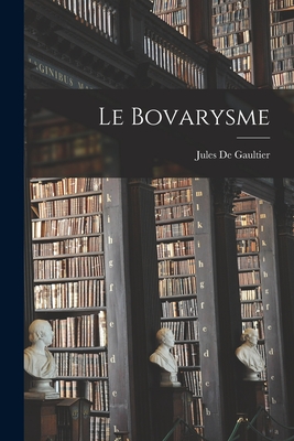 Le Bovarysme - De Gaultier, Jules