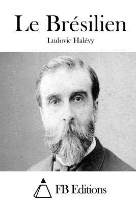 Le Brsilien - Halevy, Ludovic, and Fb Editions (Editor)