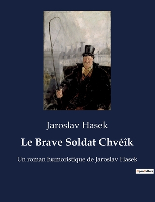 Le Brave Soldat Chv??k: Un roman humoristique de Jaroslav Hasek - Hasek, Jaroslav