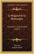 Le Brigand Et Le Philosophe: Drame En Cinq Actions (1834)