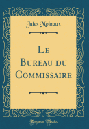 Le Bureau Du Commissaire (Classic Reprint)
