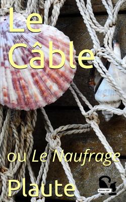 Le C?ble: Ou Le Naufrage - Sommer, Edouard (Translated by), and Cdbf, Editions (Editor), and Plaute