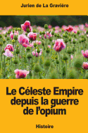 Le C?leste Empire Depuis La Guerre de l'Opium