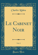 Le Cabinet Noir, Vol. 2 (Classic Reprint)