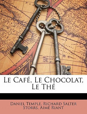 Le Caf, Le Chocolat, Le Th - Temple, Daniel, and Storrs, Richard Salter, and Riant, Aim