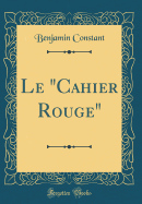 Le "cahier Rouge" (Classic Reprint)