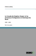 Le Canada de Stephen Harper et les processus d'int?gration en Am?rique du Nord: 2006 - 2009