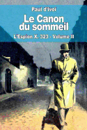 Le Canon Du Sommeil: L'Espion X. 323 - Volume II