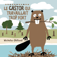 Le Castor Qui Travaillait Trop Fort