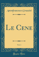 Le Cene, Vol. 1 (Classic Reprint)