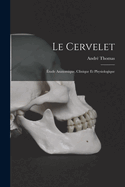 Le Cervelet: ?tude Anatomique, Clinique Et Physiologique