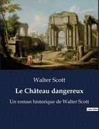 Le Ch?teau dangereux: Un roman historique de Walter Scott