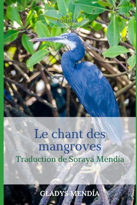 Le chant des mangroves - Mend?a, Soraya (Translated by), and Mend?a, Gladys