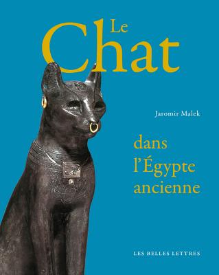 Le Chat de L'Egypte Ancienne - Malek, Jaromir, and Bobis, Laurence (Translated by)