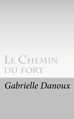 Le Chemin Du Fort - Danoux, Gabrielle