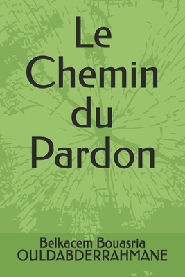 Le Chemin du Pardon - Ouldabderrahmane, Belkacem Bouasria