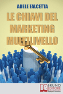 Le Chiavi Del Marketing Multilivello: Come Costruire un'Impresa Redditizia nel Network Marketing