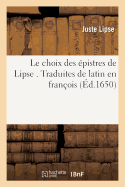 Le Choix Des ?pistres de Lipse . Traduites de Latin En Fran?ois