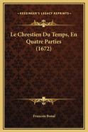 Le Chrestien Du Temps, En Quatre Parties (1672)