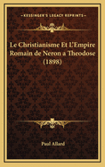 Le Christianisme Et L'Empire Romain de Neron a Theodose (1898)