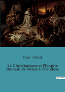 Le Christianisme Et L'Empire Romain de Neron a Theodose