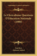 Le Clericalisme Questions D'Education Nationale (1900)