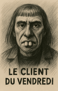 Le Client du Vendredi: L'histoire vraie d'une emprise d?guis?e