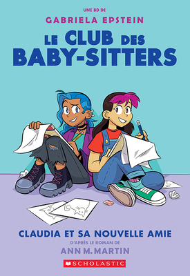 Le Club Des Baby-Sitters: N? 9 - Claudia Et Sa Nouvelle Amie - Martin, Ann M, and Epstein, Gabriela (Illustrator)