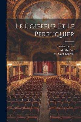 Le Coiffeur Et Le Perruquier - Scribe, Eug?ne